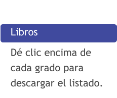 Libros Dé clic encima de cada grado para descargar el listado.